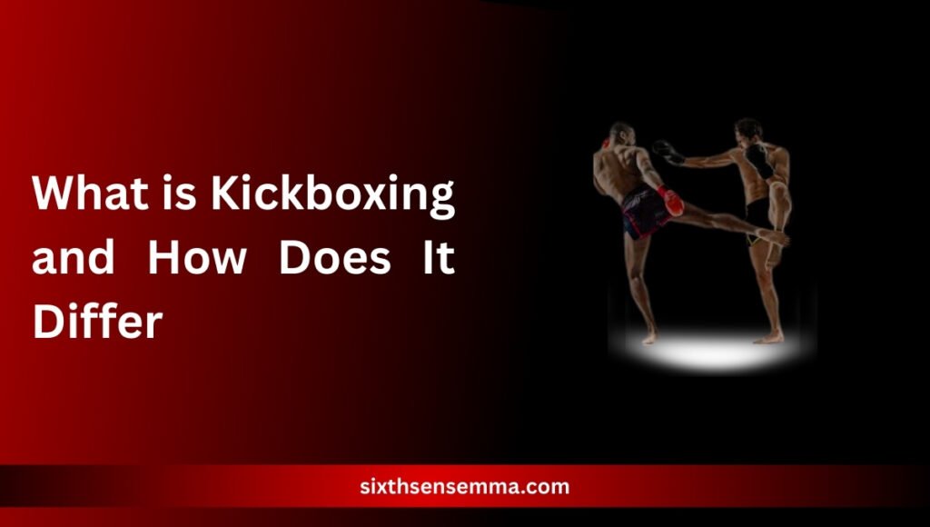 What is Kickboxing and How Does It Differ