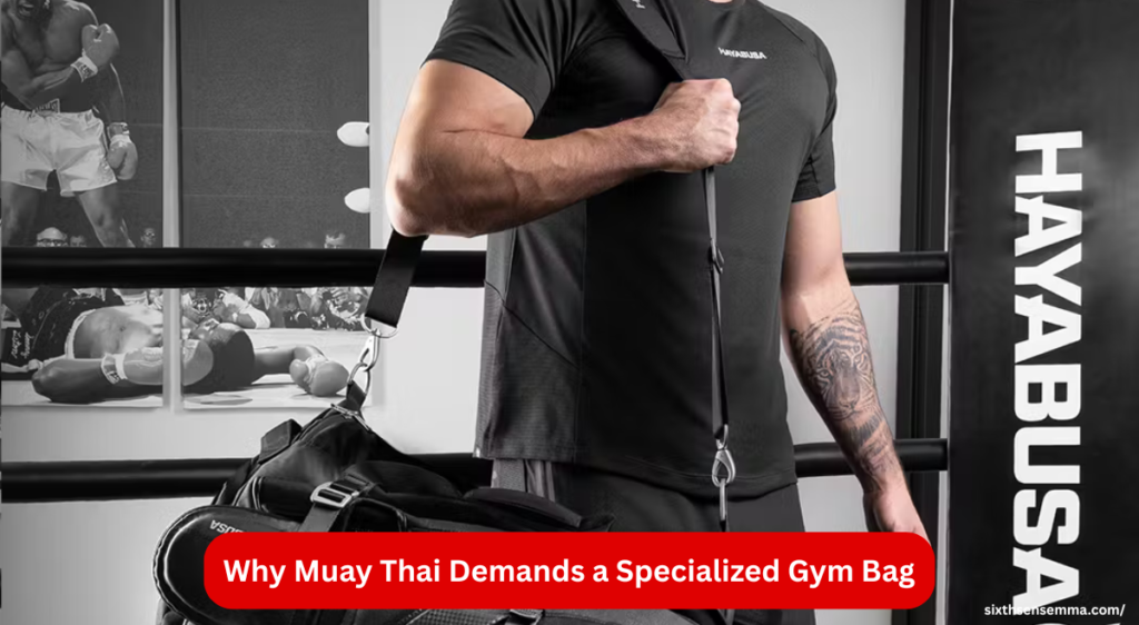 Why Muay Thai Demands a Specialized Gym Bag