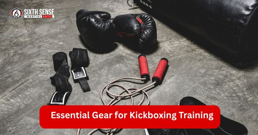 Essential Gear for Kickboxing Training Sixth Sense MMA