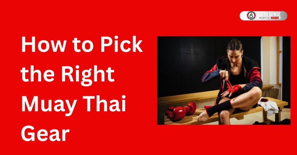 How to Pick the Right Muay Thai Gear