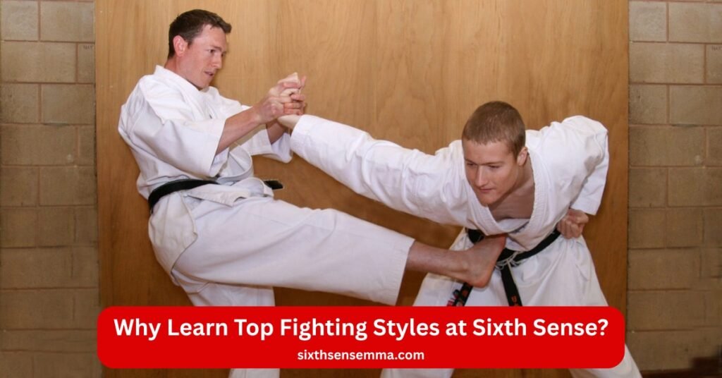 Why Learn Top Fighting Styles at Sixth Sense?