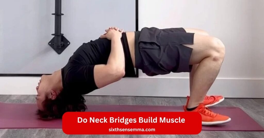 Do Neck Bridges Build Muscle A Complete Guide to Benefits & Safe Alternatives
