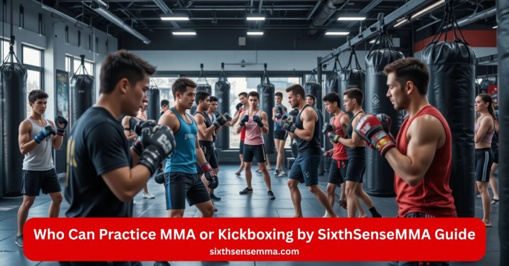 Who Can Practice MMA or Kickboxing by SixthSenseMMA Guide