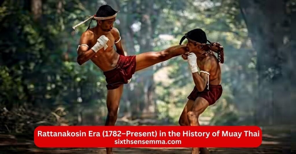 Rattanakosin Era (1782–Present) in the History of Muay Thai